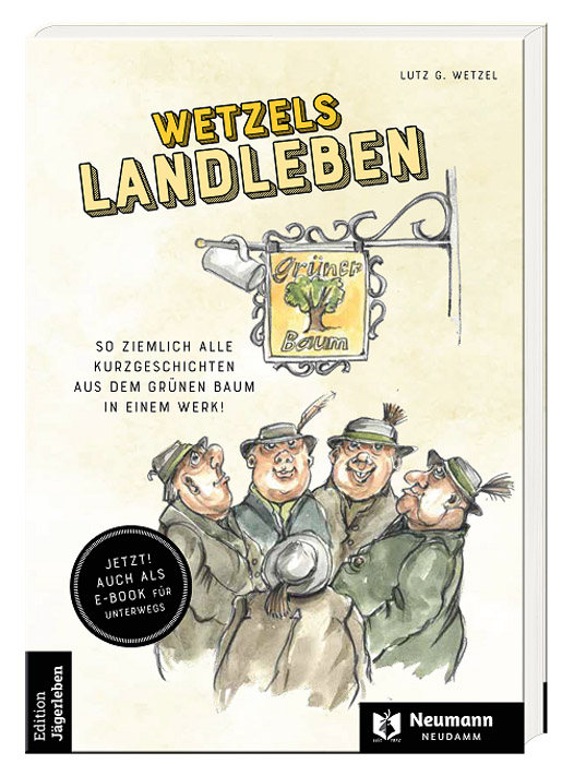 Witz und Satire für Waidmänner und Waidfrauen – Wetzels Landleben von Lutz G. Wetzel (Verlag Neumann & Neudamm).